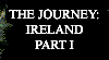 The Journey: Ireland - Part I